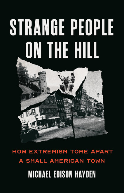 Strange People on the Hill (How Extremism Tore Apart a Small American Town) by Michael Edison Hayden, 9781645030607