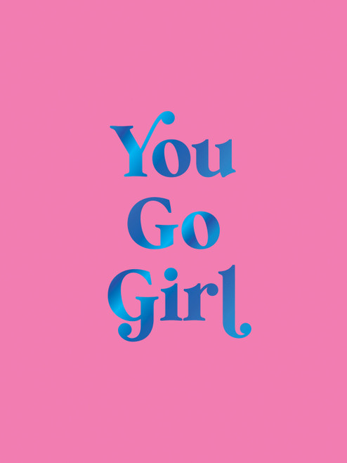 You Go Girl (Empowering Quotes for Awesome Women) (Miniature Edition) by Summersdale Publishers, 9781837997671