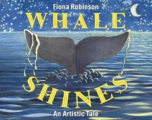 Whale Shines (An Artistic Tale) by Fiona Robinson, 9781419708480