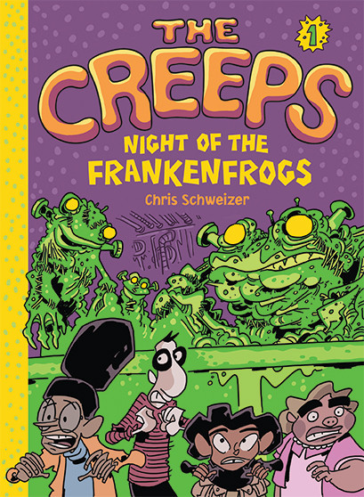 The Creeps (Book 1: Night of the Frankenfrogs) by Chris Schweizer, 9781419713798