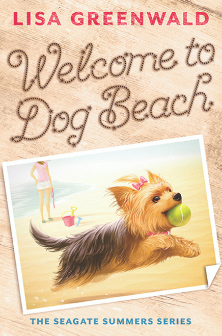 Welcome to Dog Beach (The Seagate Summers #1) by Lisa Greenwald, 9781419714979