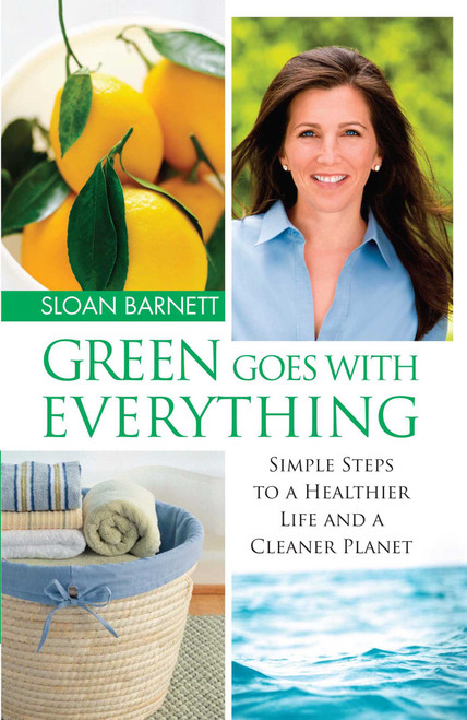 Green Goes with Everything (Simple Steps to a Healthier Life and a Cleaner Pla) by Sloan Barnett, 9781451646177