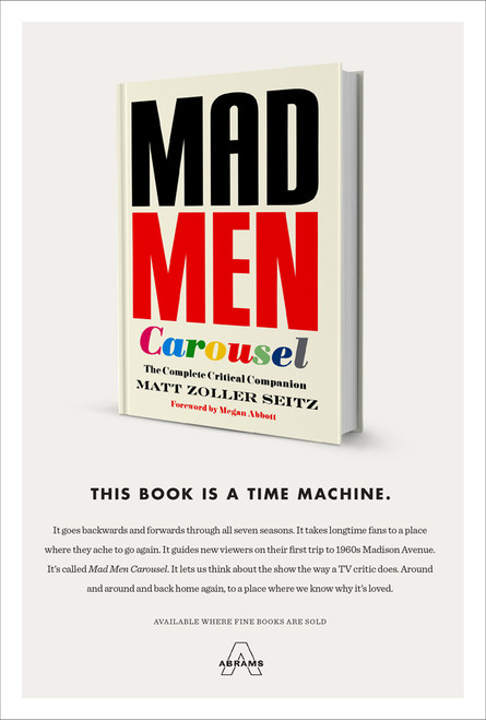 Mad Men Carousel (The Complete Critical Companion) by Matt Zoller Seitz, Megan Abbott, Max Dalton, 9781419720635