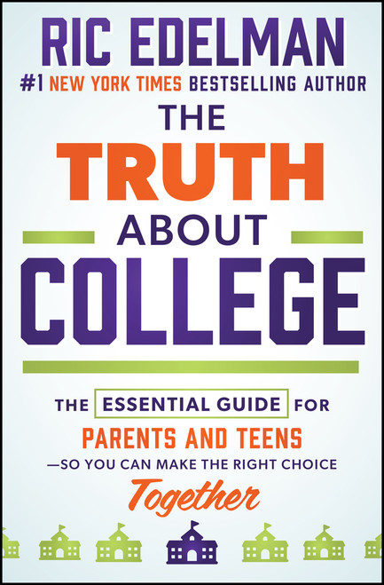 The Truth About College (The Essential Guide for Parents and Teens-So You Can Make the Right Choice Together) by Ric Edelman, 9781394406852