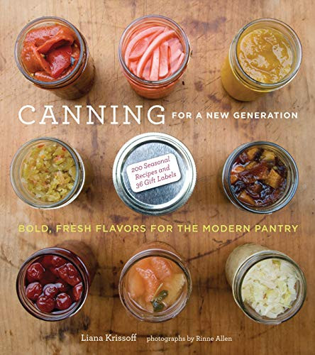 Canning for a New Generation (Bold, Fresh Flavors for the Modern Pantry) by Liana Krissoff, Rinne Allen, 9781584798644