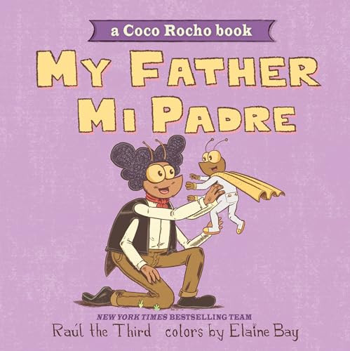 My Father, Mi Padre (A Coco Rocho Book, Bilingual English-Spanish) by Raúl the Third, Raúl the Third, Elaine Bay, 9780063396340