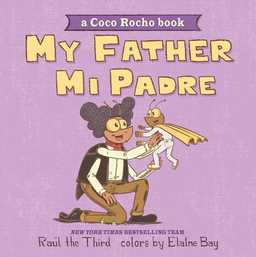 My Father, Mi Padre (A Coco Rocho Book, Bilingual English-Spanish) by Raúl the Third, Raúl the Third, Elaine Bay, 9780063396340