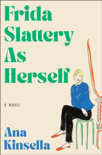 Frida Slattery As Herself (A Novel) by Ana Kinsella, 9780063465206