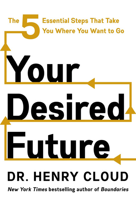 Your Desired Future (The Five Essential Steps That Take You Where You Want to Go) by Henry Cloud, 9780063487833