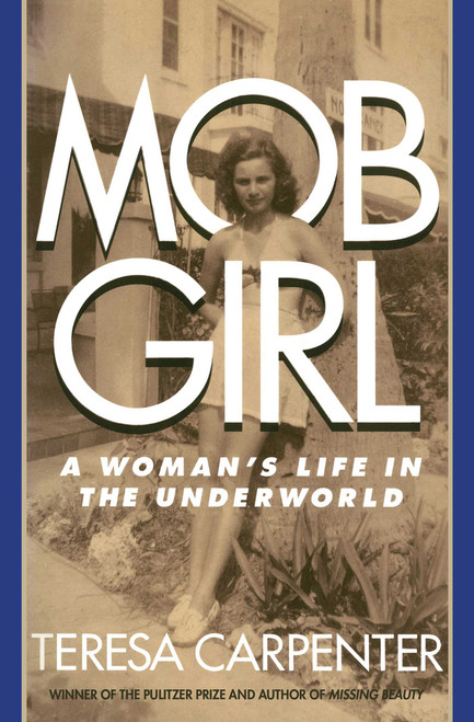 Mob Girl (A Woman's Life in the Underworld) by Teresa Carpenter, 9781476795713