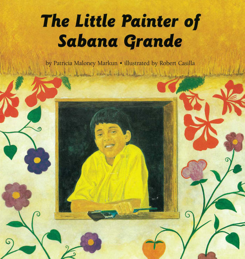 The Little Painter of Sabana Grande by Robert Casilla, Patricia M. Markun, 9781481444583