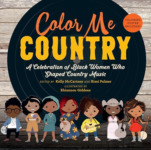 Color Me Country: A Celebration of Black Women Who Shaped Country Music by Kelly McCartney, Rissi Palmer, Rhiannon Giddens, 9781536230246