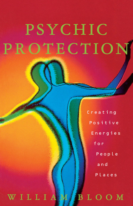 Psychic Protection (Creating Positive Energies For People And Places) by William Bloom, 9780684835198