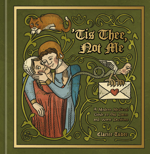 'Tis Thee, Not Me (A Modern Medieval Guide to Bad Dates and Worse Decisions) by Clarice Tudor, 9798217034499