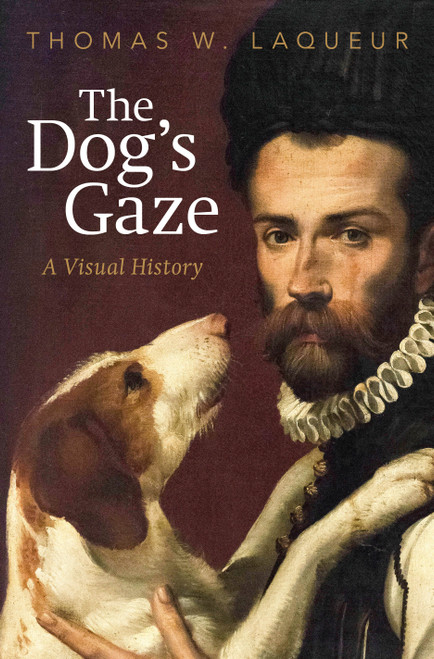 The Dog's Gaze (A Visual History) by Thomas W. Laqueur, 9780593652794
