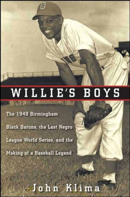 Willie's Boys (The 1948 Birmingham Black Barons, The Last Negro League World Series, and the Making of a Baseball Legend) by John Klima, 9798887982106
