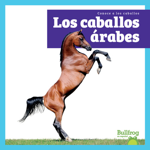 Los caballos árabes (Arabian Horses) (Spanish Edition) by Rachel Grack, N/A, 9798896621423