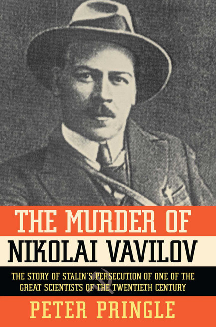 The Murder of Nikolai Vavilov (The Story of Stalin's Persecution of One of the Gr) by Peter Pringle, 9781451656497