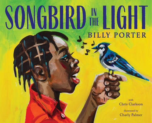 Songbird in the Light (A Picture Book) by Billy Porter, Chris Clarkson, Charly Palmer, 9781419745836