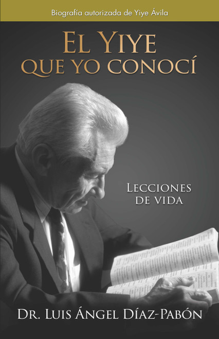 El Yiye que yo conocí: Lecciones de vida / The Yiye I Knew: Life Lessons (Spanish Edition) by Dr. Luis Ángel Díaz Pabón, 9798890985989