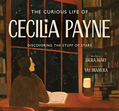 The Curious Life of Cecilia Payne (Discovering the Stuff of Stars) by Laura Alary, Yas Imamura, 9780802855152
