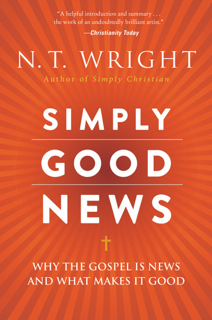 Simply Good News (Why the Gospel Is News and What Makes It Good) by N. T. Wright, 9780062334350