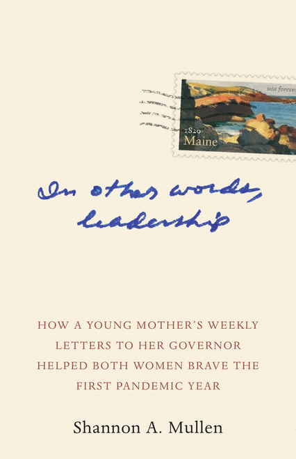 In Other Words, Leadership (How a Young Mother's Weekly Letters to Her Governor Helped Both Women Brave the First Pandemic Year) - 9781952143946 by Shannon A. Mullen