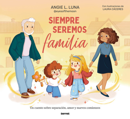 Siempre seremos familia / We'll Always Be Family (Spanish Edition) by Angie L. Luna, 9788427249493