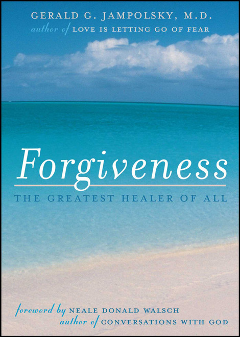 Forgiveness (The Greatest Healer of All) by Gerald G. Jampolsky, Neale Donald Walsch, 9781582700205