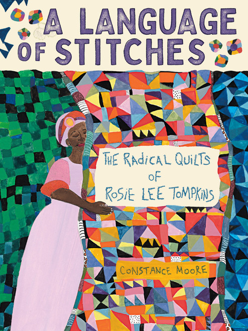 A Language of Stitches (The Radical Quilts of Rosie Lee Tompkins) by Constance Moore, 9781419776267