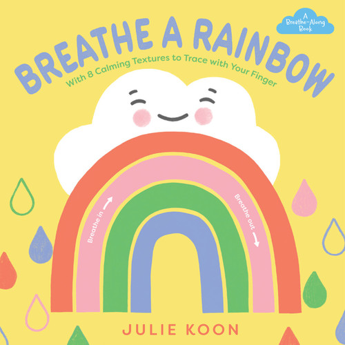 Breathe a Rainbow (An Interactive Board Book) (With 8 Calming Textures to Trace with Your Finger) by Julie Koon, 9781419780431