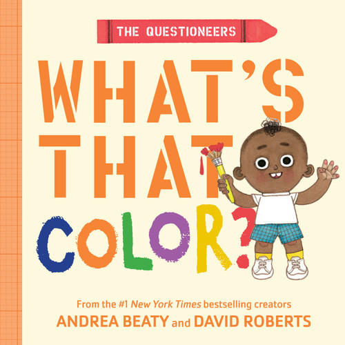 The Questioneers: What's That Color? (A Board Book) by Andrea Beaty, David Roberts, 9781419786662