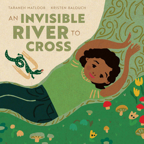 An Invisible River to Cross by Taraneh Matloob, Kristen Balouch, 9781636551449