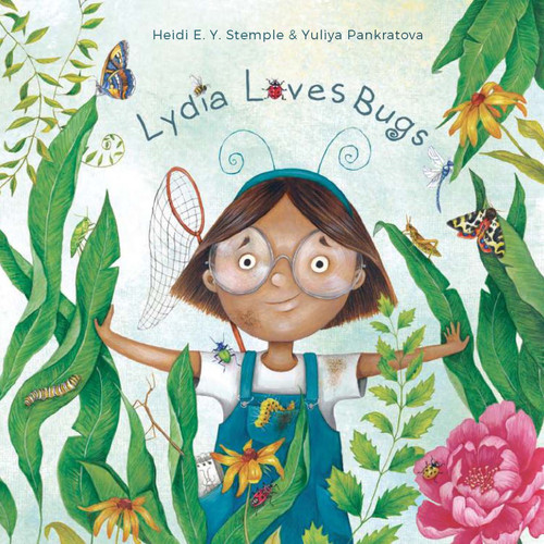 Lydia Loves Bugs (A Children's Book About Insects) by Heidi E. Y. Stemple, Yuliya Pankratova, 9781641708456