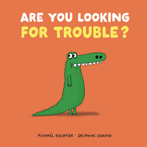 Are You Looking For Trouble? by Michaël Escoffier, Delphine Durand, 9781917768016