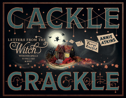 Letters from the Witch: Cackle Crackle (With Five Spells to Pull Out and Keep) by Annie Atkins, Taryn Knight, 9781917768184