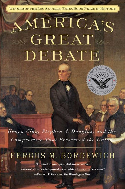 America's Great Debate (Henry Clay, Stephen A. Douglas, and the Compromise That Preserved the Union) by Fergus M. Bordewich, 9781439124611