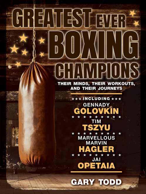 Greatest Ever Boxing Champions (Their minds, their workouts and their journeys) by Gary Todd, 9781742577104