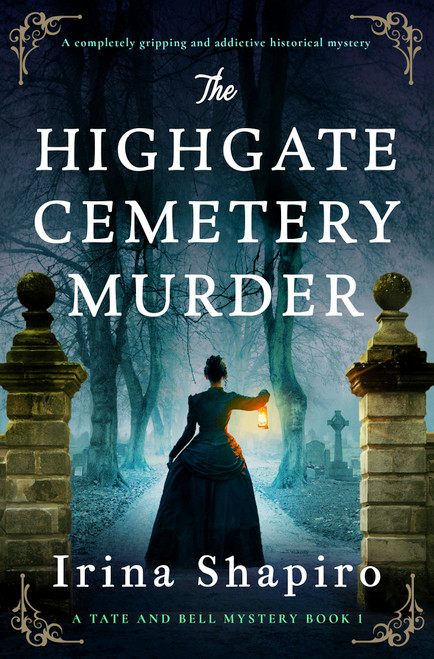 The Highgate Cemetery Murder (A completely gripping and addictive historical mystery) by Irina Shapiro, 9781837003082