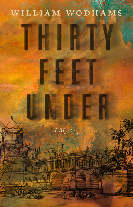 Thirty Feet Under (A Mystery) by William Wodhams, 9781770418547