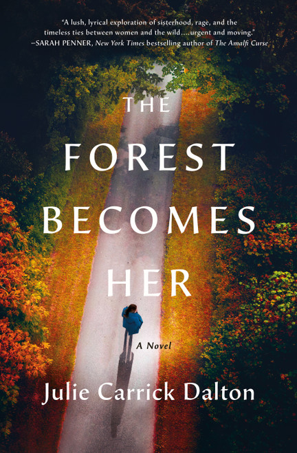 The Forest Becomes Her (A Novel) by Julie Carrick Dalton, 9781250889751