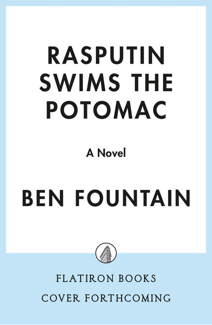 Rasputin Swims the Potomac (A Novel) by Ben Fountain, 9781250776549
