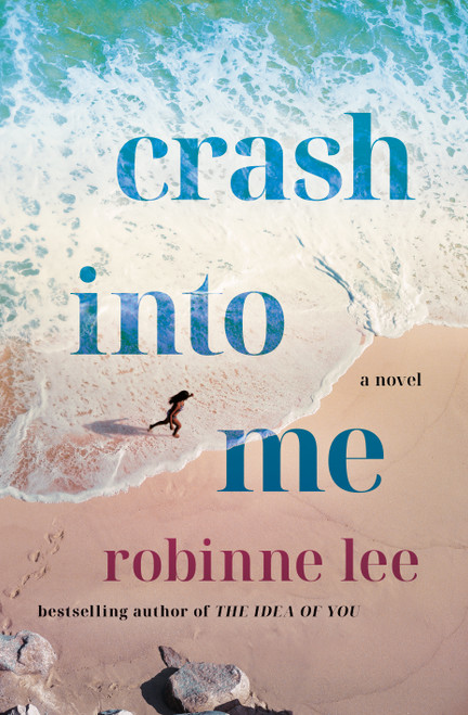 Crash Into Me (A Novel) by Robinne Lee, 9781250412751