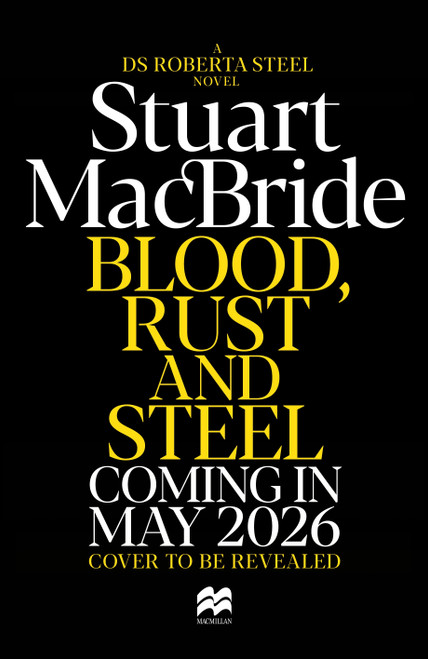 Blood, Rust, and Steel (The Brand-New Roberta Steel Novel From Bestselling Author Stuart MacBride) by Stuart MacBride, 9781035064984