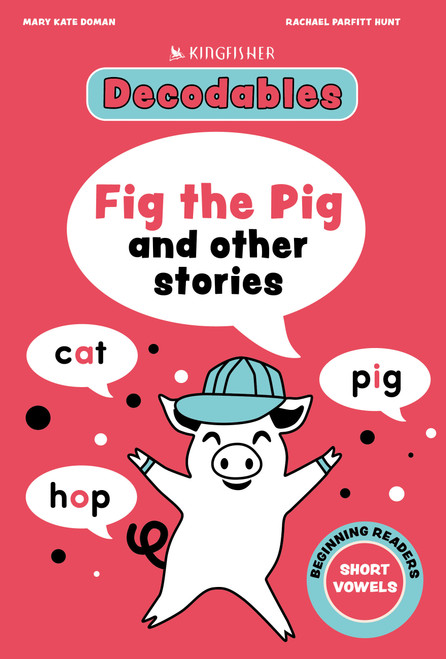 Fig the Pig: Short Vowels by Kingfisher, Mary Kate Doman, 9780753481585