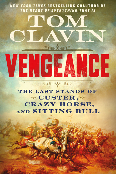 Vengeance (The Last Stands of Custer, Crazy Horse, and Sitting Bull) by Tom Clavin, 9781250374509