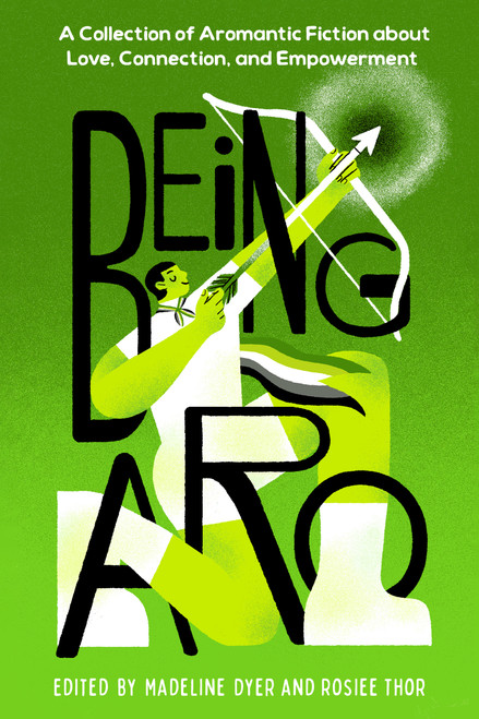 Being Aro (A Collection of Aromantic Fiction about Love, Connection, and Empowerment) by Madeline Dyer, Rosiee Thor, 9798890034427