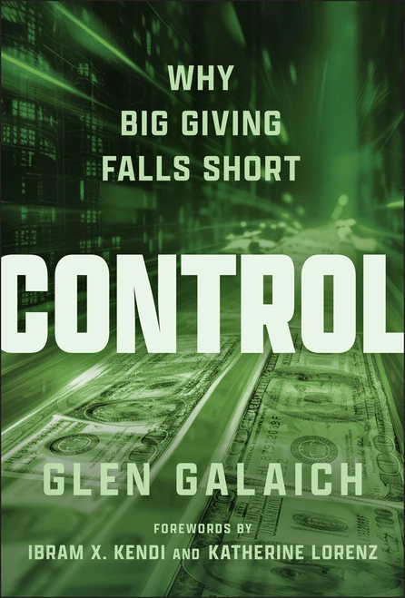 Control (Why Big Giving Falls Short) by Glen Galaich, Ibram X. Kendi, Katherine Lorenz, 9781394352425