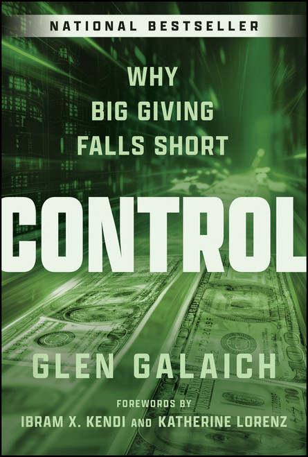Control (Why Big Giving Falls Short) by Glen Galaich, Ibram X. Kendi, Katherine Lorenz, 9781394352425
