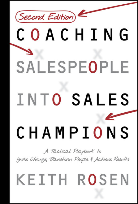 Coaching Salespeople Into Sales Champions (A Tactical Playbook to Ignite Change, Transform People, and Achieve Results) by Keith Rosen, 9781394375813